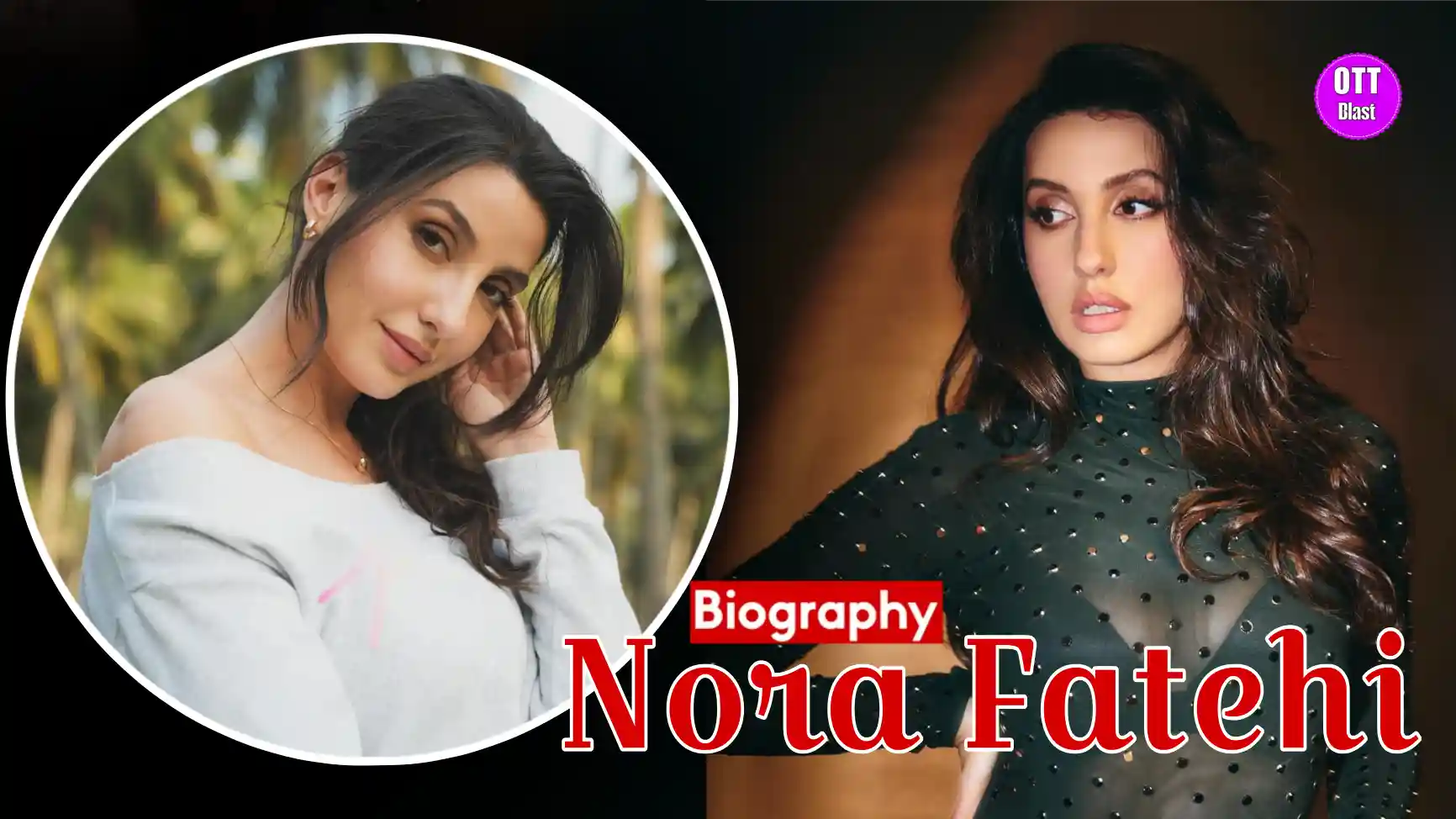 Nora fatehi Husband, Age,Religion,Movies,Networth,Biography & More
